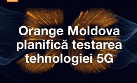 Orange Moldova планирует тестировать технологию 5G